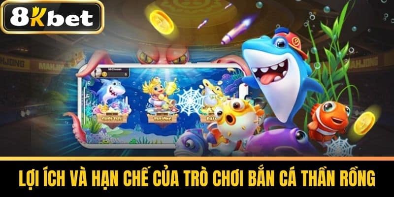 Lợi ích và hạn chế của trò chơi bắn cá thần rồng