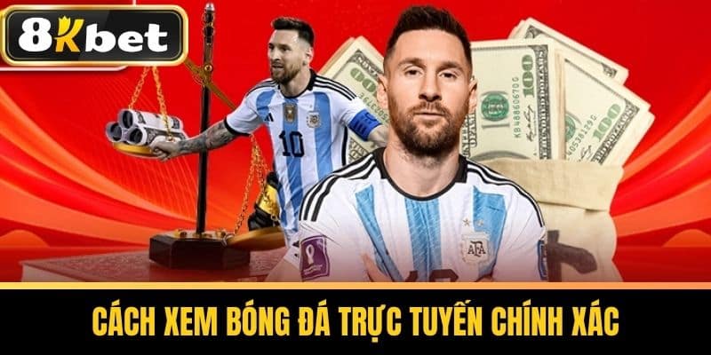 Cách xem bóng đá trực tuyến chính xác