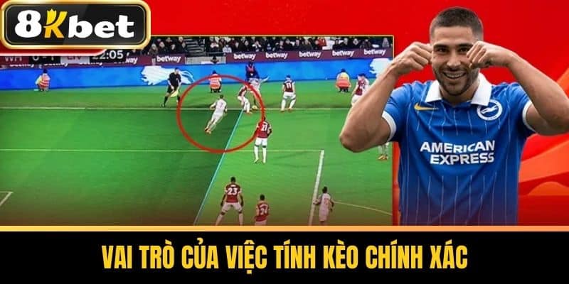 Vai Trò Của Việc Tính Kèo Chính Xác