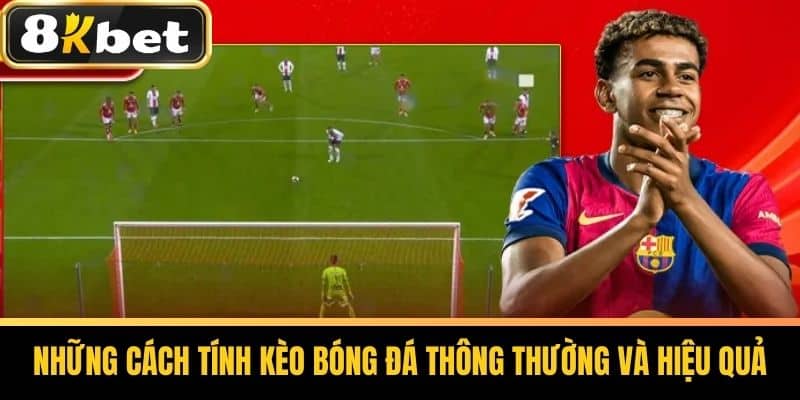 Những Cách Tính Kèo Bóng Đá Thông Thường Và Hiệu Quả
