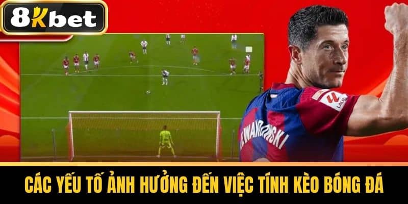 Các Yếu Tố Ảnh Hưởng Đến Việc Tính Kèo Bóng Đá