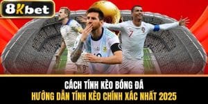 Cách Tính Kèo Bóng Đá - Hướng Dẫn Tính Kèo Chính Xác Nhất 2025