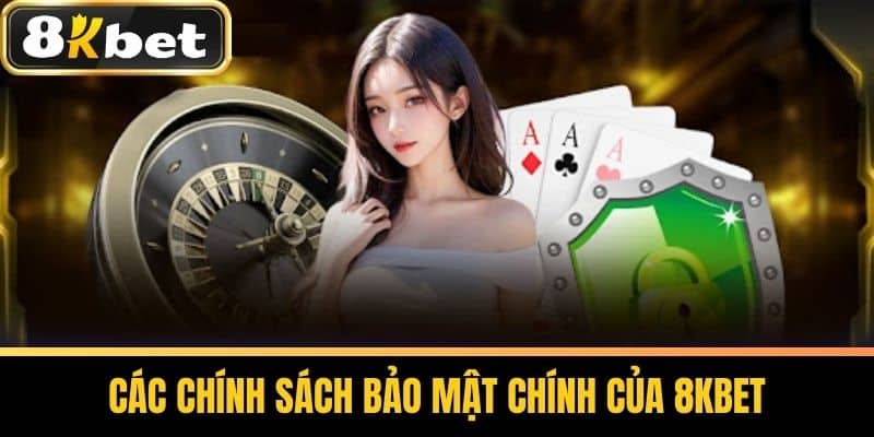 Các Chính Sách Bảo Mật Chính Của 8KBET