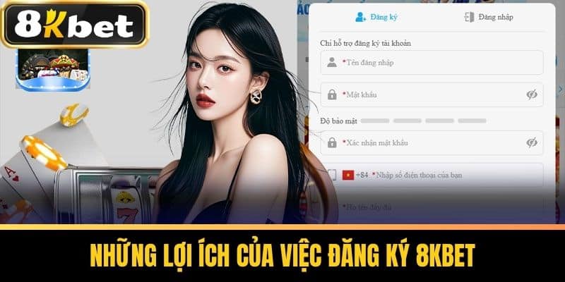 Những lợi ích của việc Đăng ký 8KBET