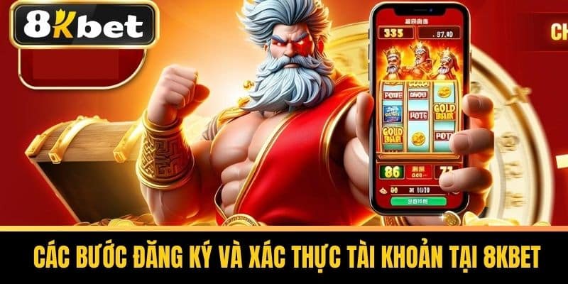 Các bước đăng ký và xác thực tài khoản tại 8KBET