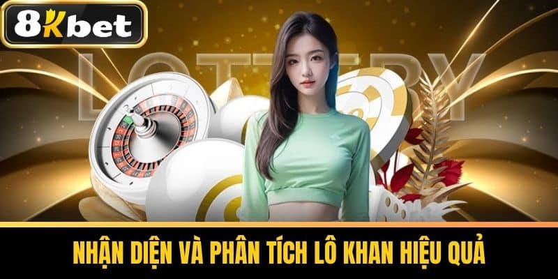 Nhận Diện Và Phân Tích Lô Khan Hiệu Quả