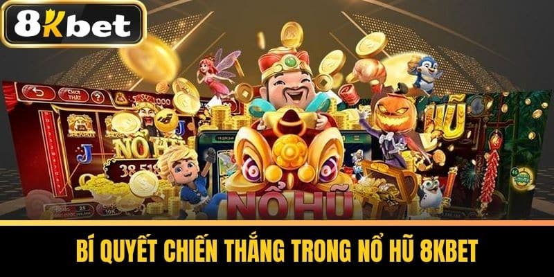 Bí Quyết Chiến Thắng Trong Nổ Hũ 8KBET