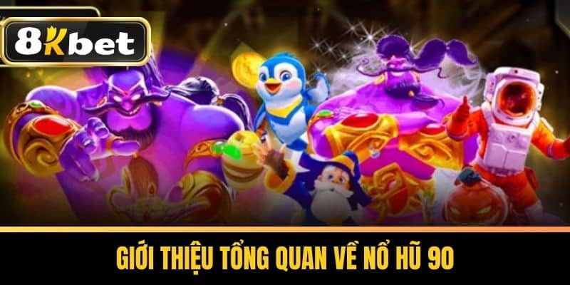Giới thiệu tổng quan về Nổ hũ 90Giới thiệu tổng quan về Nổ hũ 90