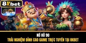 Nổ Hũ 90 - Trải Nghiệm Đỉnh Cao Game Trực Tuyến Tại 8KBETNổ Hũ 90 - Trải Nghiệm Đỉnh Cao Game Trực Tuyến Tại 8KBET