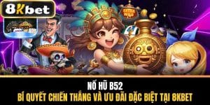 Nổ Hũ B52 - Bí Quyết Chiến Thắng Tại Nhà Cái 8KBET