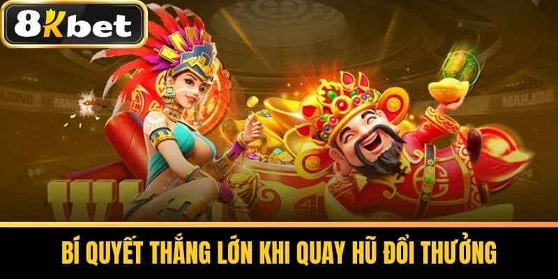 Bí Quyết Thắng Lớn Khi Quay Hũ Đổi Thưởng