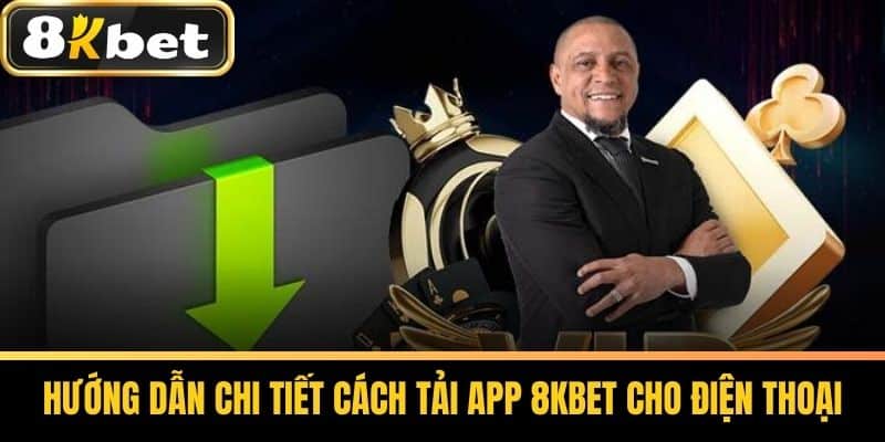 Hướng dẫn chi tiết cách tải app 8KBET cho điện thoại