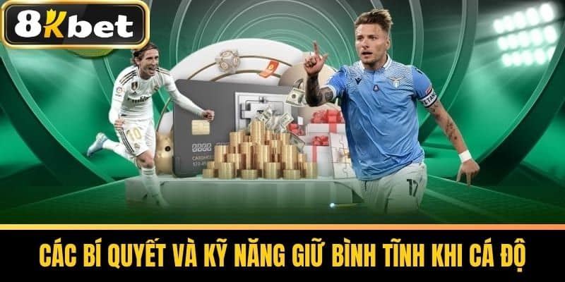 Các Bí Quyết Và Kỹ Năng Giữ Bình Tĩnh Khi Cá Độ
