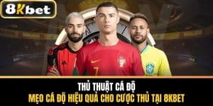 Thủ Thuật Cá Độ - Mẹo Cá Độ Hiệu Quả Tại 8KBETThủ Thuật Cá Độ - Mẹo Cá Độ Hiệu Quả Tại 8KBET