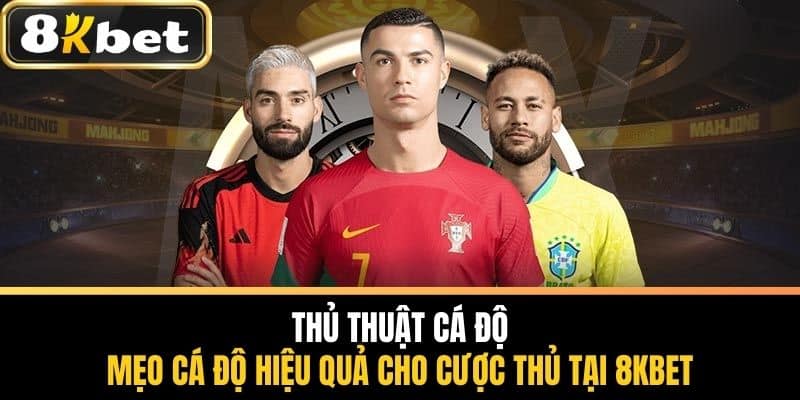 Thủ Thuật Cá Độ - Mẹo Cá Độ Hiệu Quả Tại 8KBETThủ Thuật Cá Độ - Mẹo Cá Độ Hiệu Quả Tại 8KBET