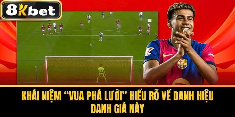 Khái niệm “Vua Phá Lưới” Hiểu rõ về danh hiệu danh giá nàyKhái niệm “Vua Phá Lưới” Hiểu rõ về danh hiệu danh giá này