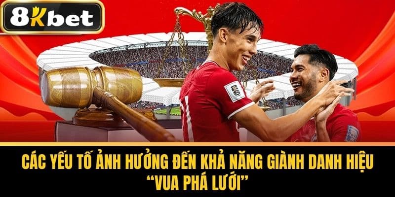 Các yếu tố ảnh hưởng đến khả năng giành danh hiệu “Vua Phá Lưới”