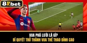 Vua Phá Lưới Là Gì? Bí Quyết Trở Thành Vua Thể Thao Đỉnh Cao