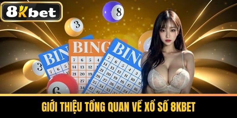 Giới thiệu tổng quan về xổ số 8KBET