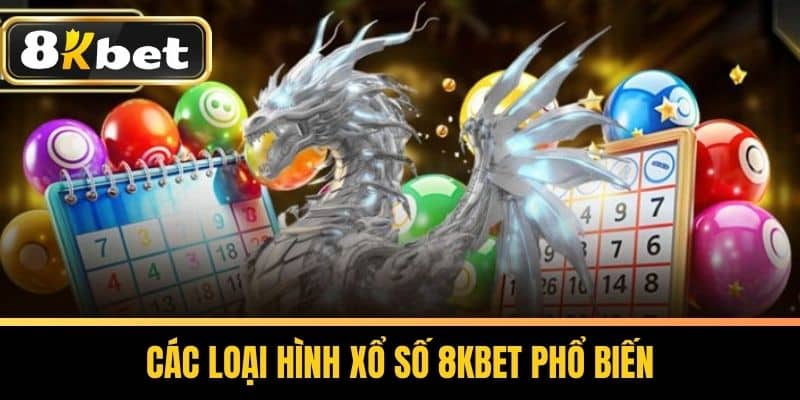 Các loại hình xổ số 8KBET phổ biến