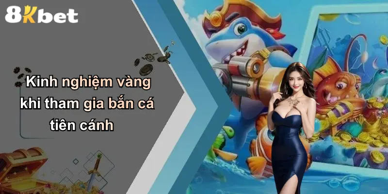 Kinh nghiệm vàng khi tham gia bắn cá tiên cánh