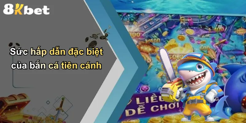 Sức hấp dẫn đặc biệt của bắn cá tiên cánh