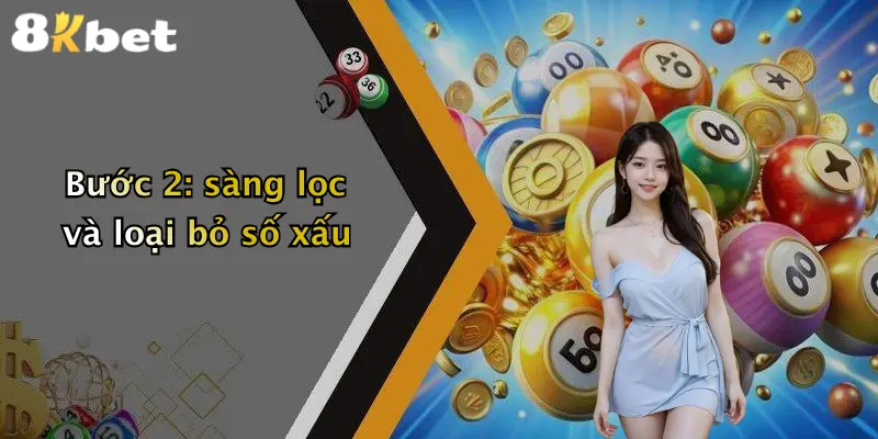 Bước 2: sàng lọc và loại bỏ số xấu