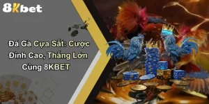 Đá Gà Cựa Sắt: Cược Đỉnh Cao, Thắng Lớn Cùng 8KBET