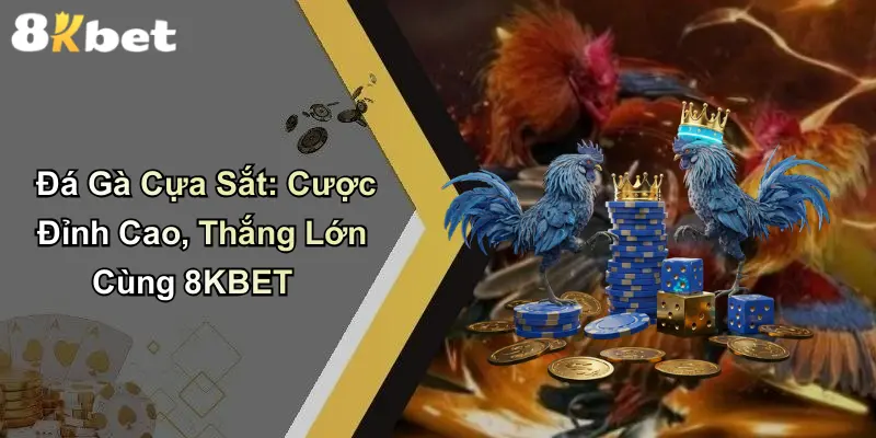 Đá Gà Cựa Sắt: Cược Đỉnh Cao, Thắng Lớn Cùng 8KBET