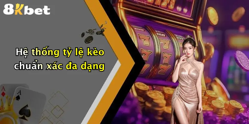 Hệ thống tỷ lệ kèo chuẩn xác đa dạng