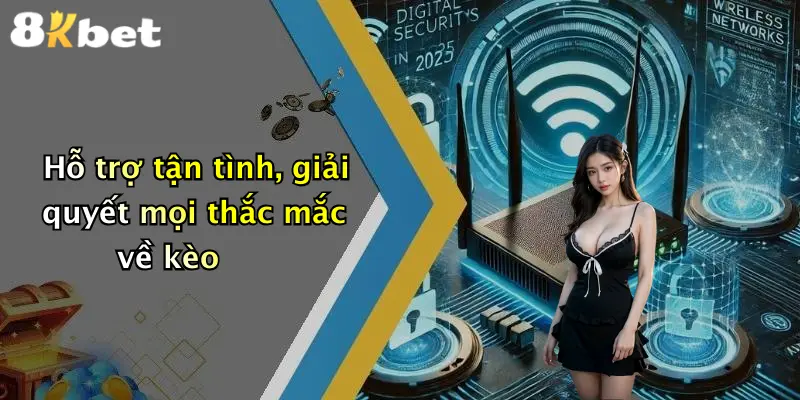 Hỗ trợ tận tình, giải quyết mọi thắc mắc về kèo
