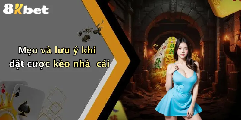 Mẹo và lưu ý khi đặt cược kèo nhà cái
