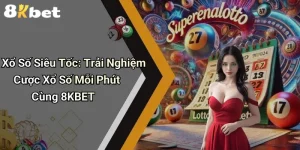 Xổ Số Siêu Tốc: Trải Nghiệm Cược Xổ Số Mỗi Phút Cùng 8KBET